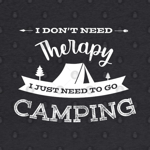 I Don't Need Therapy I Just Need To Go Camping Campers Design by TopTeesShop